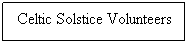 Text Box: Celtic Solstice Volunteers


