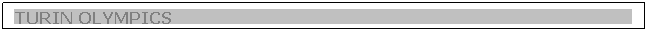 Text Box: TURIN OLYMPICS                                                                                            
